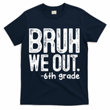 Bruh We Out 6th Grade Last Day Of School Teachers T-Shirt - Navy