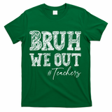 Bruh We Out Teachers Graduation Summer T-Shirt - Green