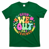 Bruh We Out Teacher Summer Last Dat Of School T-Shirt - Green