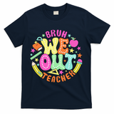 Bruh We Out Teacher Summer Last Dat Of School T-Shirt - Navy
