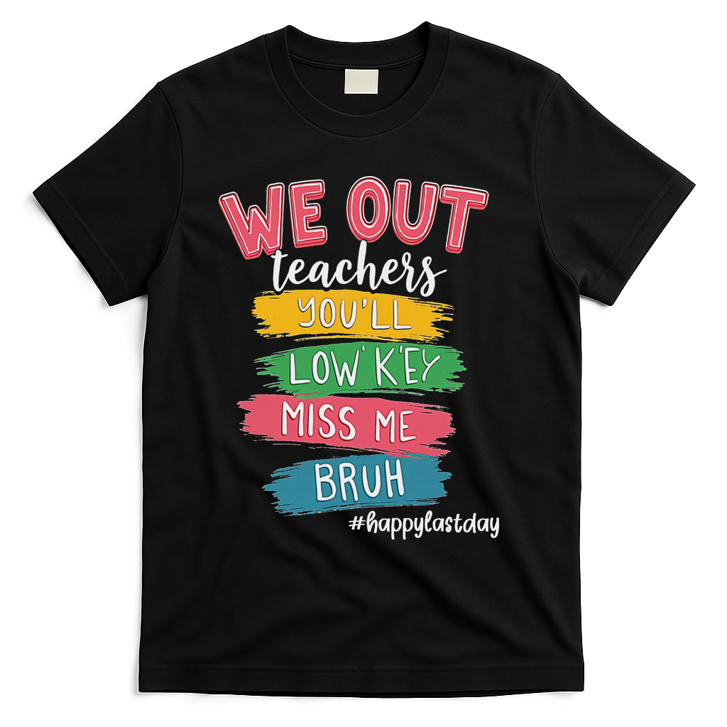 Bruh We Out Teachers Admit It You'll Low Key Miss Me Bruh T-Shirt - Black