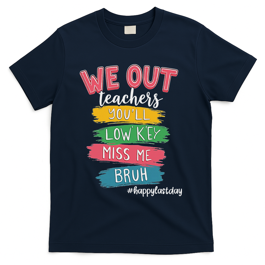 Bruh We Out Teachers Admit It You'll Low Key Miss Me Bruh T-Shirt - Navy