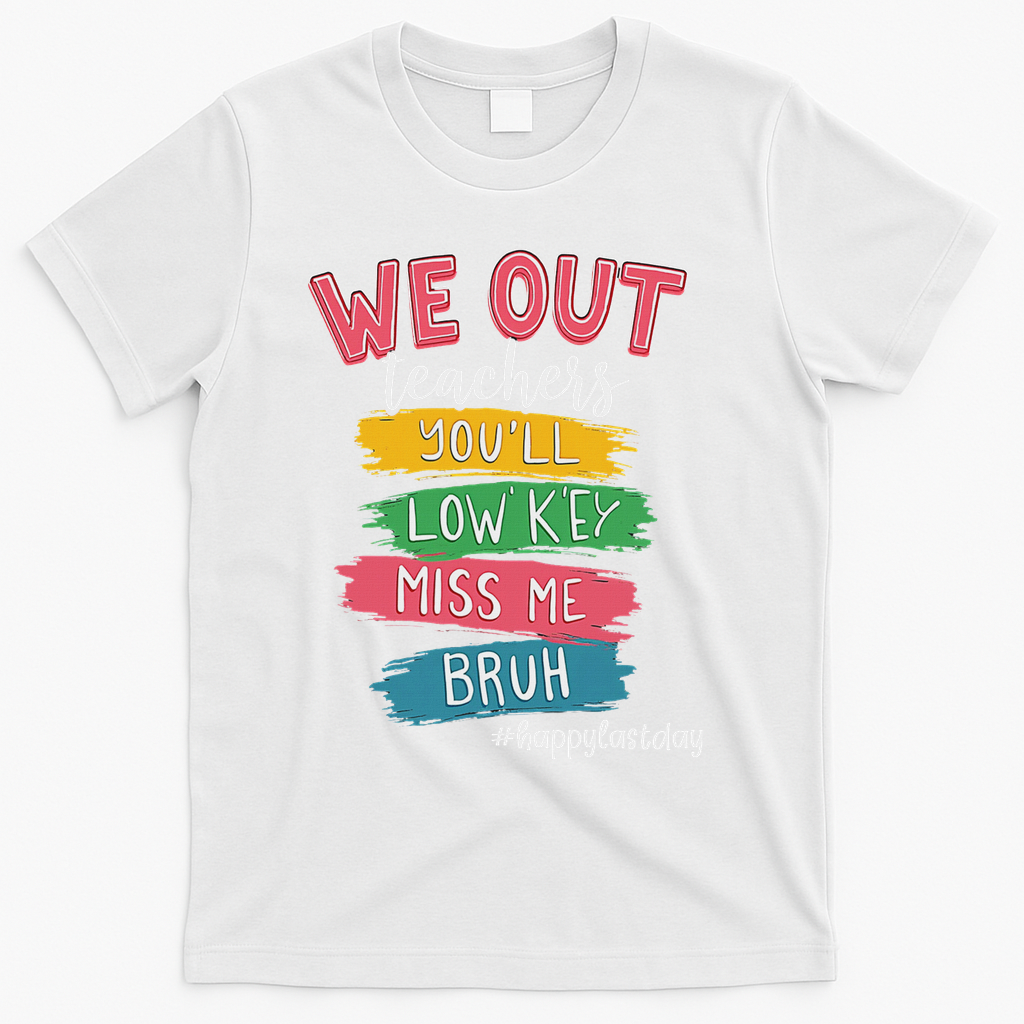 Bruh We Out Teachers Admit It You'll Low Key Miss Me Bruh T-Shirt - White