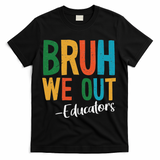 Bruh We Out Educators Last Day Of School 2025 Teacher T-Shirt - Black