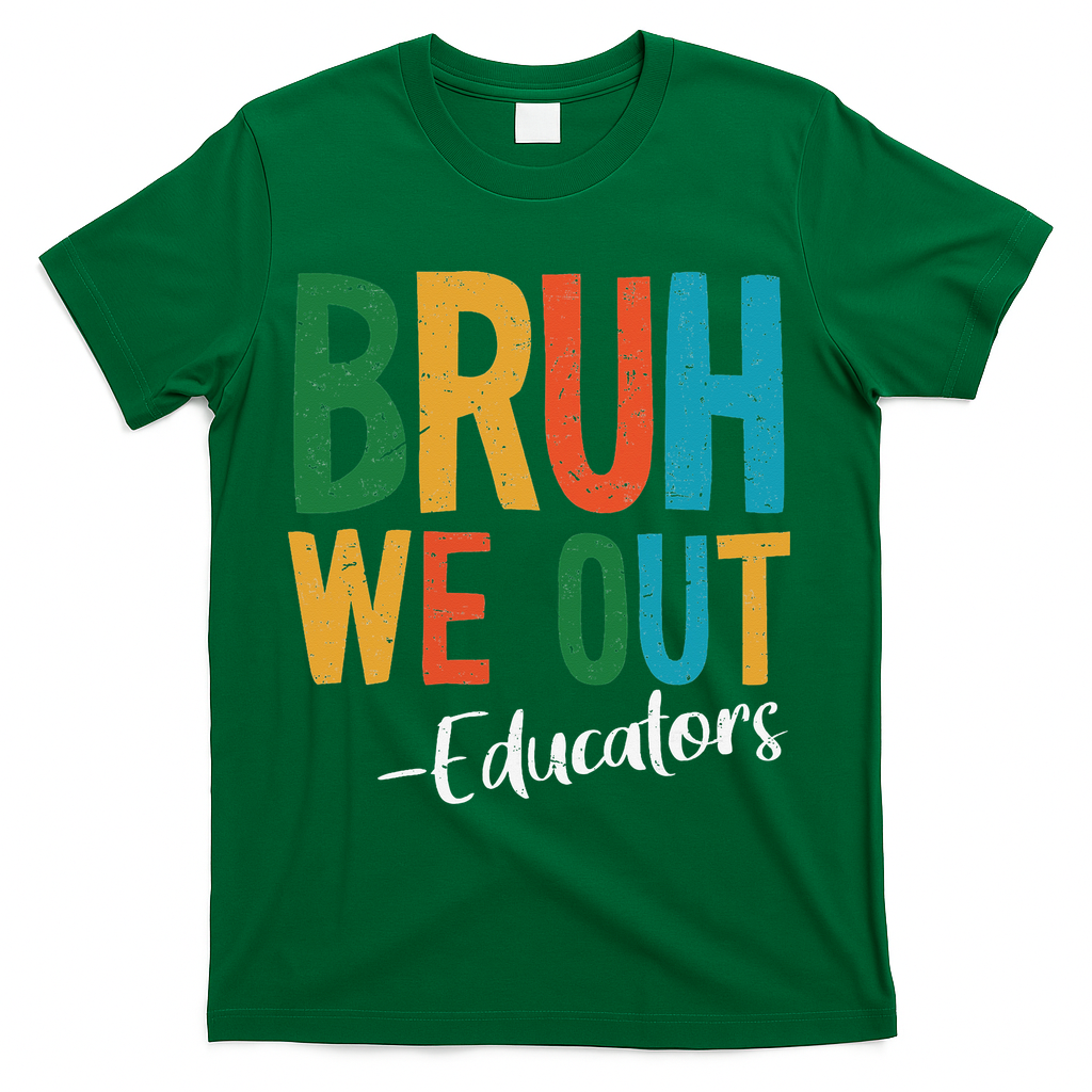 Bruh We Out Educators Last Day Of School 2025 Teacher T-Shirt - Green