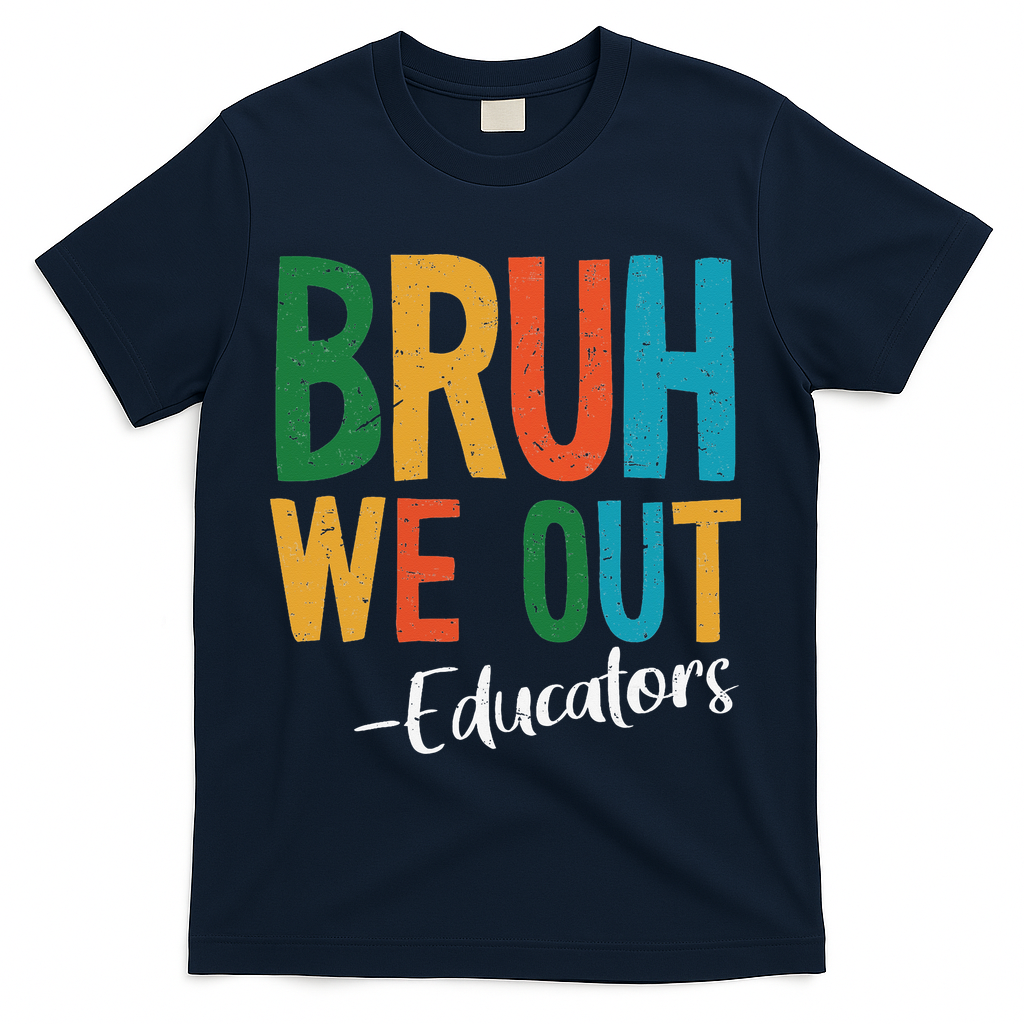 Bruh We Out Educators Last Day Of School 2025 Teacher T-Shirt - Navy