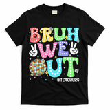 Bruh We Out Teachers Retro Disco Happy Last Day Of School T-Shirt - Black