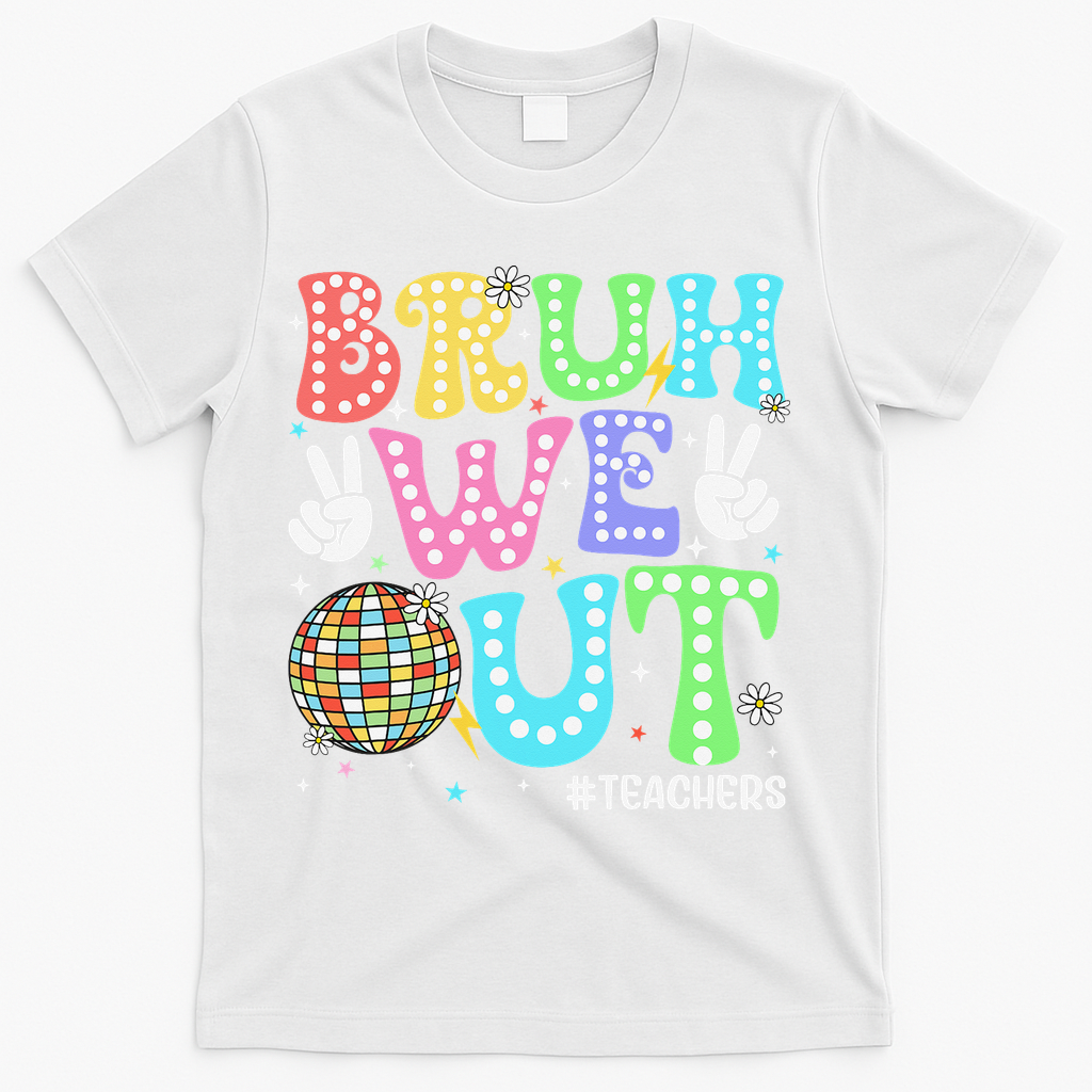 Bruh We Out Teachers Retro Disco Happy Last Day Of School T-Shirt - White