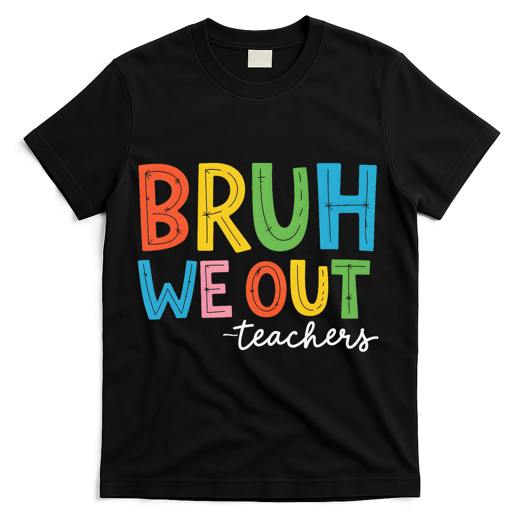 Bruh We Out Teachers Funny End Of School Year Teacher T-Shirt - Black