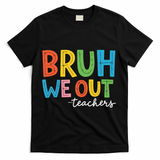 Bruh We Out Teachers Funny End Of School Year Teacher T-Shirt - Black