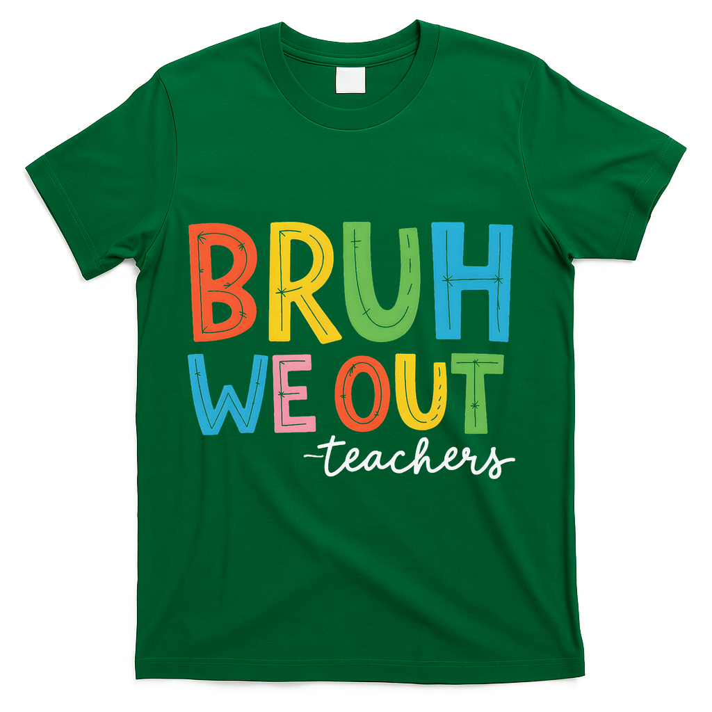 Bruh We Out Teachers Funny End Of School Year Teacher T-Shirt - Green
