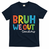 Bruh We Out Teachers Funny End Of School Year Teacher T-Shirt - Navy