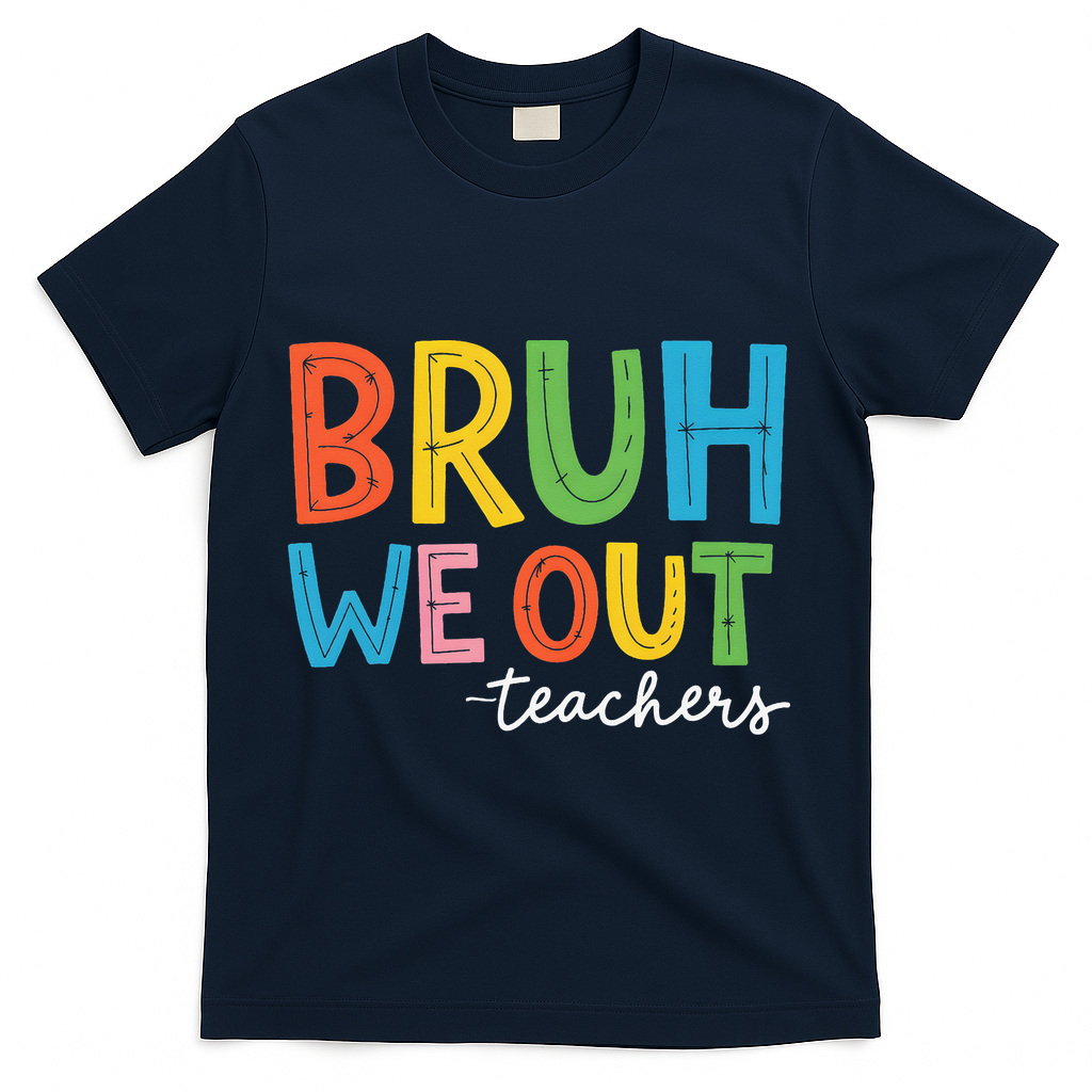 Bruh We Out Teachers Funny End Of School Year Teacher T-Shirt - Navy