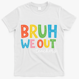 Bruh We Out Teachers Funny End Of School Year Teacher T-Shirt - White