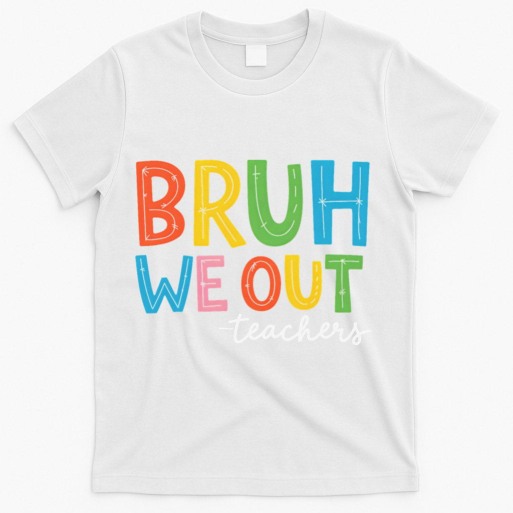 Bruh We Out Teachers Funny End Of School Year Teacher T-Shirt - White