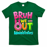 Bruh We Out Administrator Teachers School Paraprofessional T-Shirt - Green