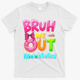 Bruh We Out Administrator Teachers School Paraprofessional T-Shirt - White