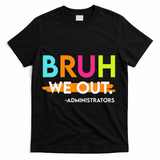 Bruh We Out Administrators End Of School Year Teacher T-Shirt - Black