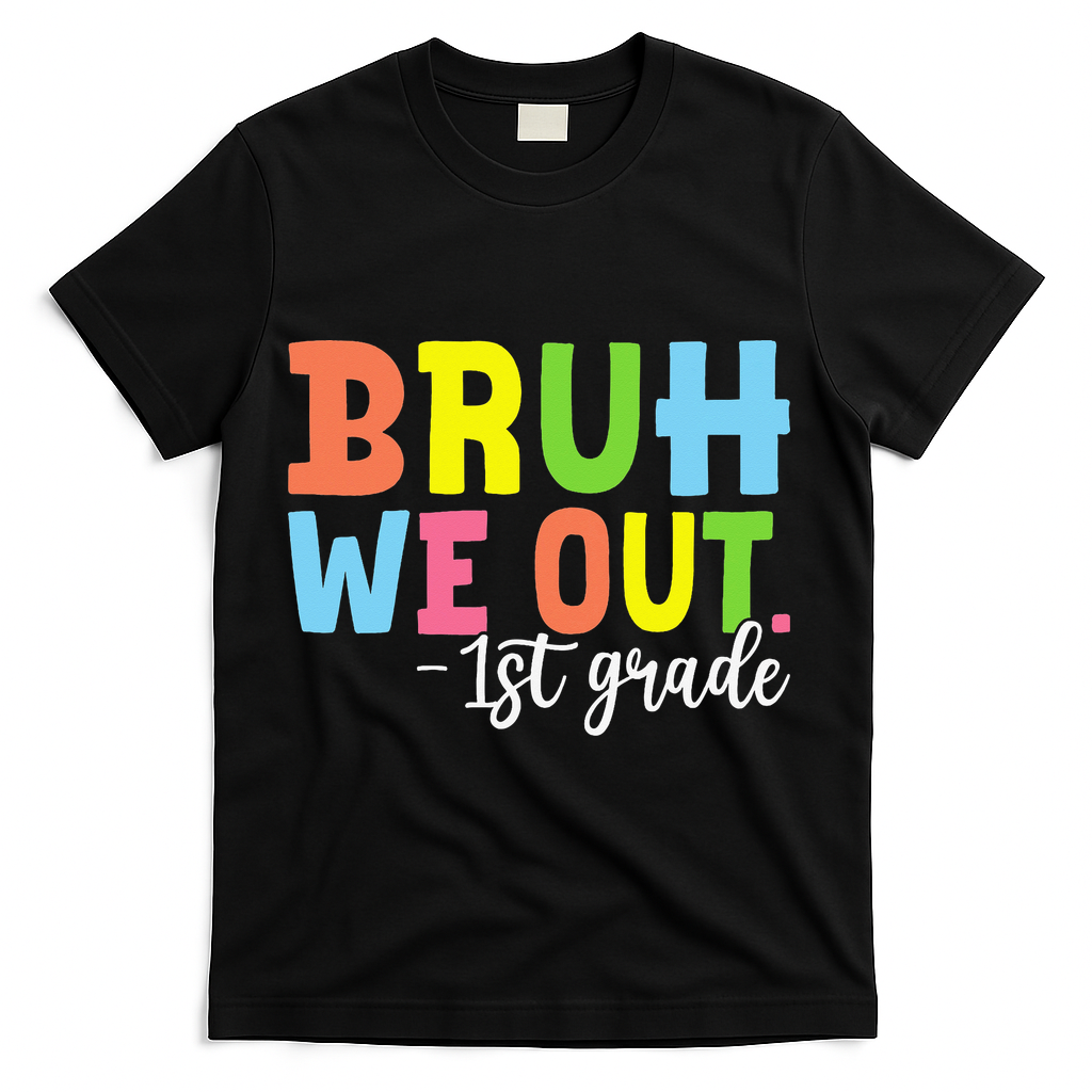 Bruh We Out 1st Grade Teacher Last Day Of School Student T-Shirt - Black