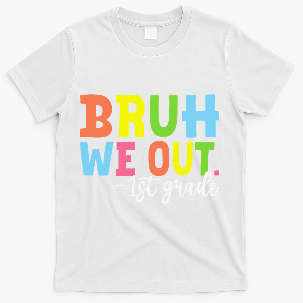Bruh We Out 1st Grade Teacher Last Day Of School Student T-Shirt - White