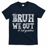 Bruh We Out 3rd Graders Graduation 3rd Grade Teachers T-Shirt - Navy