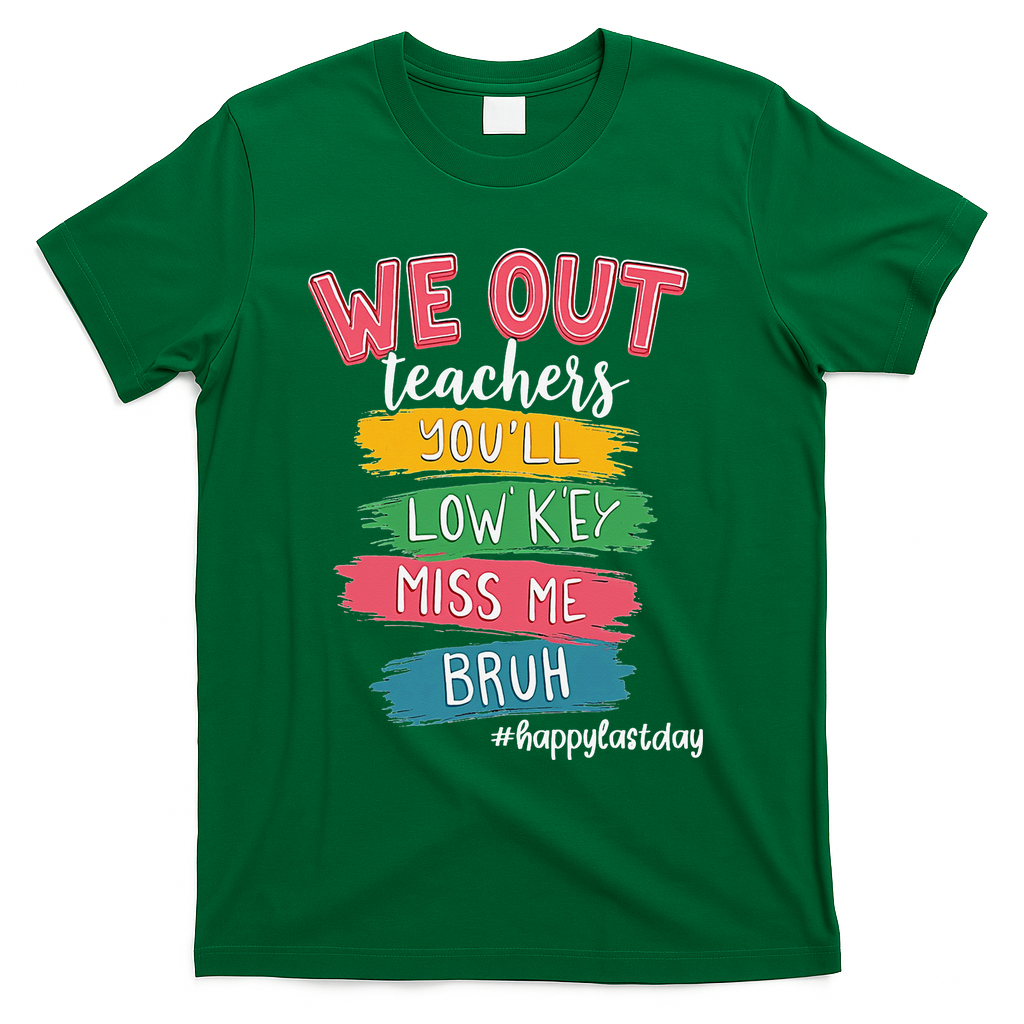 Bruh We Out Teachers Admit It Youll Low Key Miss Me Bruh T-Shirt - Green
