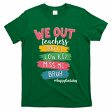 Bruh We Out Teachers Admit It Youll Low Key Miss Me Bruh T-Shirt - Green