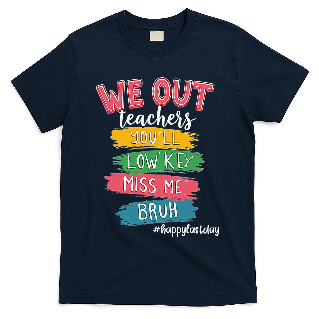 Bruh We Out Teachers Admit It Youll Low Key Miss Me Bruh T-Shirt - Navy