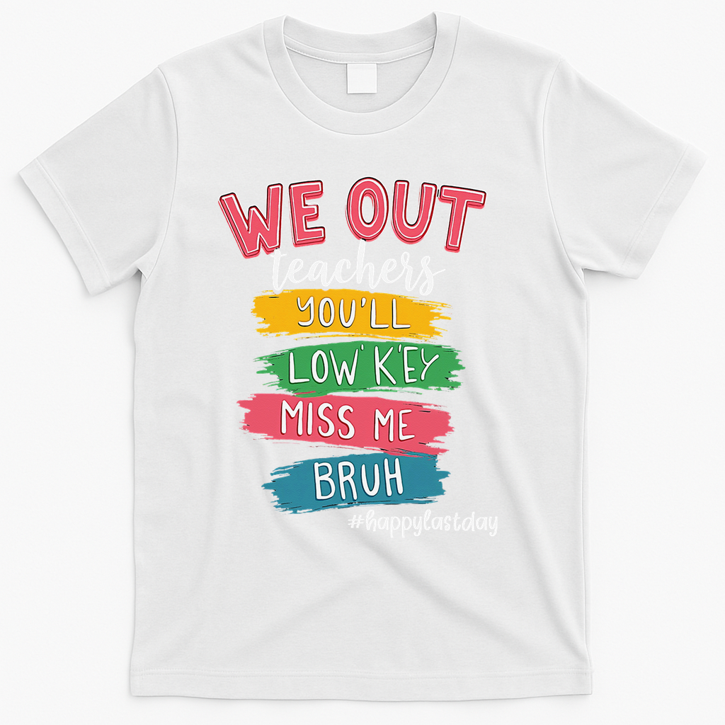 Bruh We Out Teachers Admit It Youll Low Key Miss Me Bruh T-Shirt - White