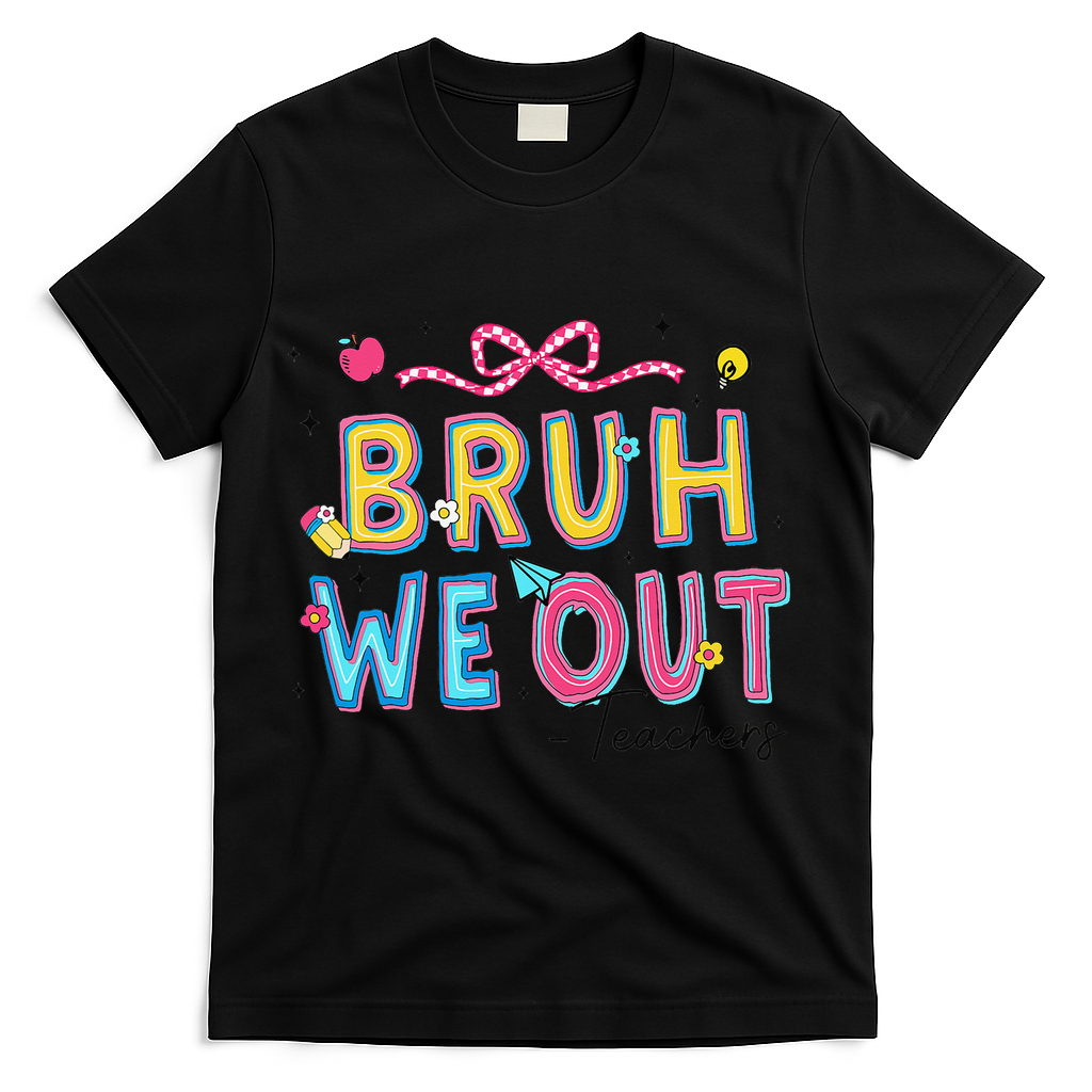 Bruh We Out Teachers Last Day Of School End Of Year Teacher T-Shirt - Black