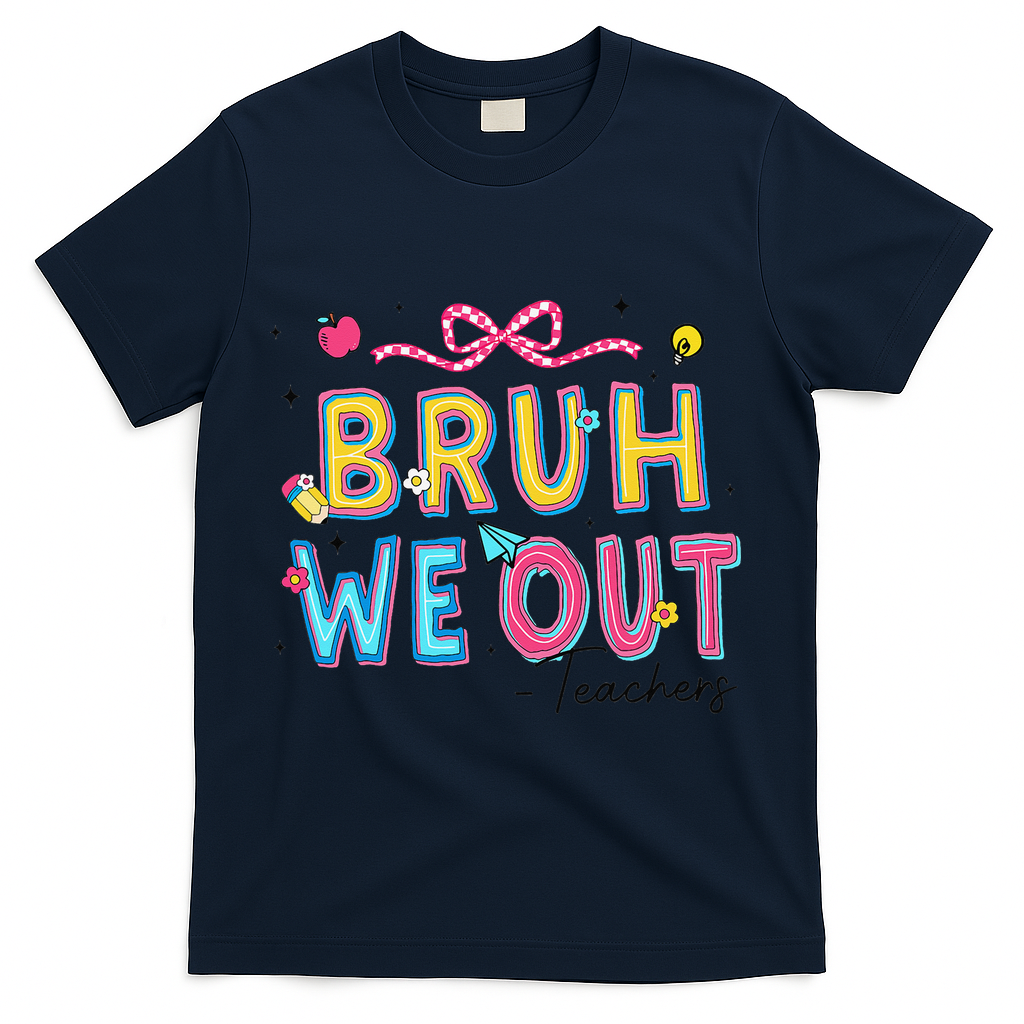 Bruh We Out Teachers Last Day Of School End Of Year Teacher T-Shirt - Navy
