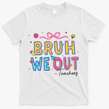 Bruh We Out Teachers Last Day Of School End Of Year Teacher T-Shirt - White