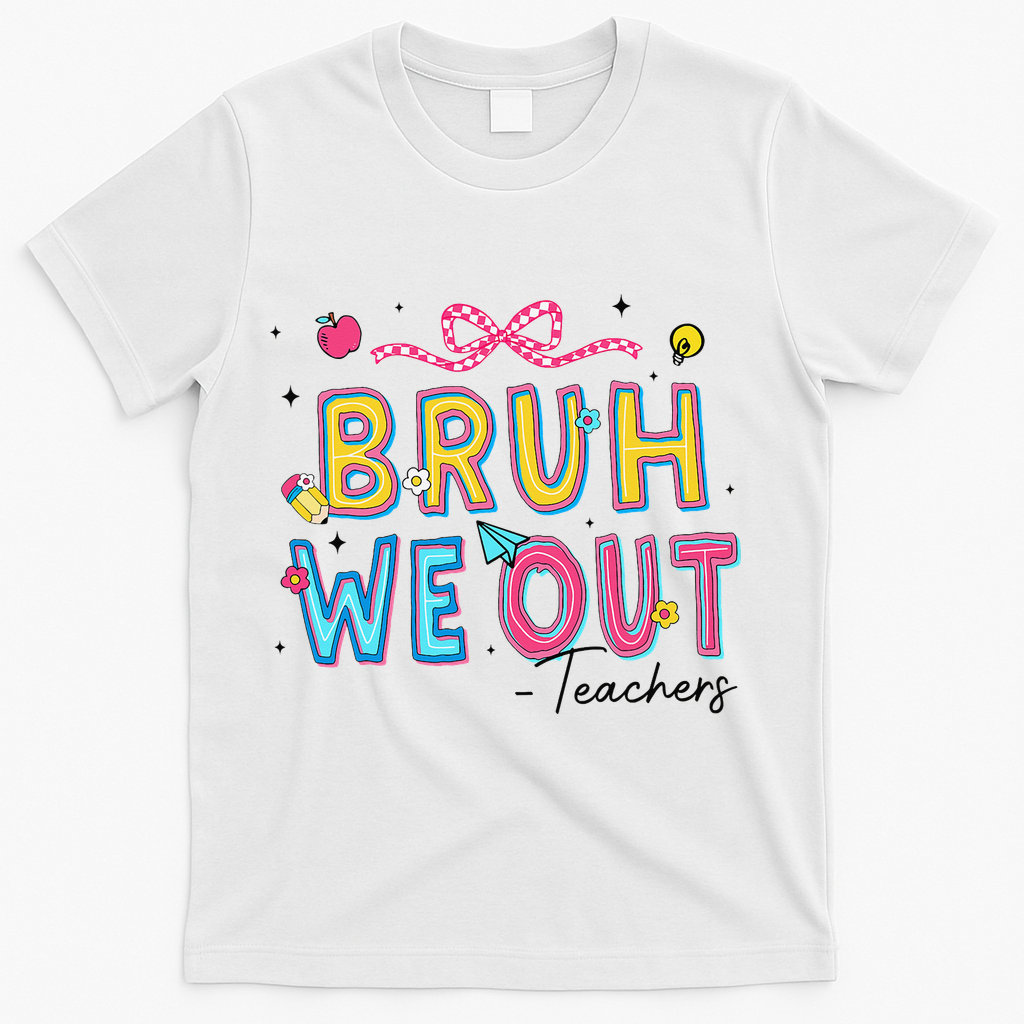 Bruh We Out Teachers Last Day Of School End Of Year Teacher T-Shirt - White