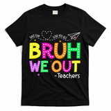 Bruh We Out Teachers Happy Last Day Of School Teacher T-Shirt - Black