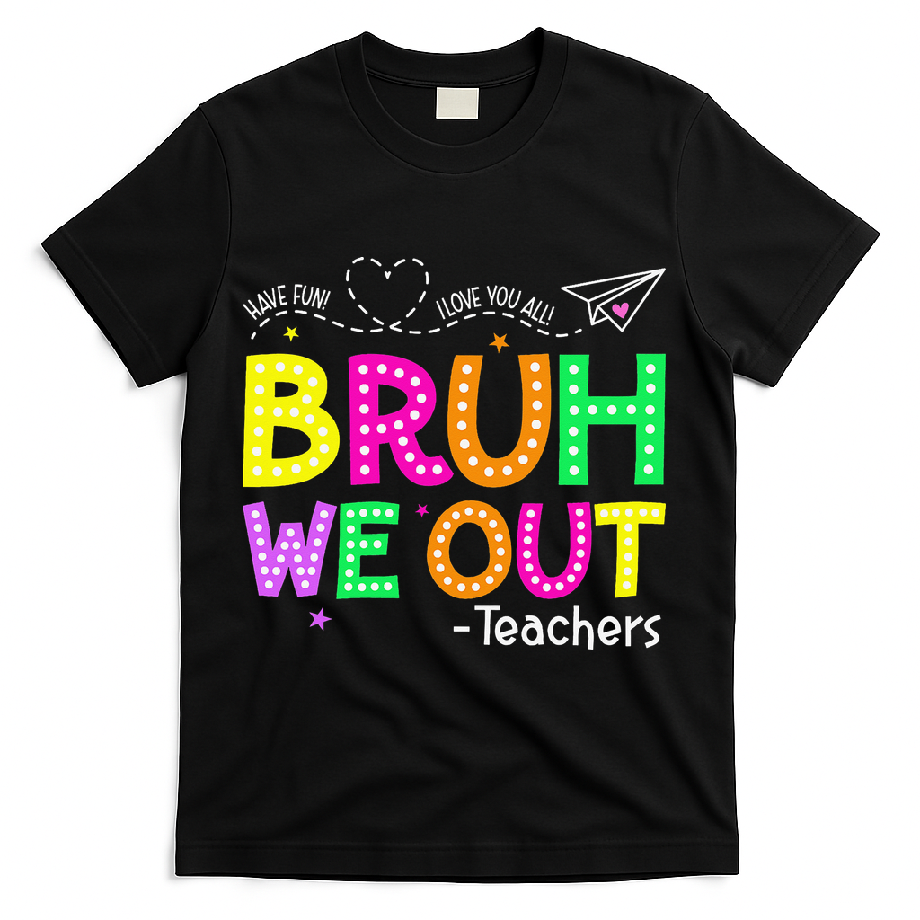 Bruh We Out Teachers Happy Last Day Of School Teacher T-Shirt - Black