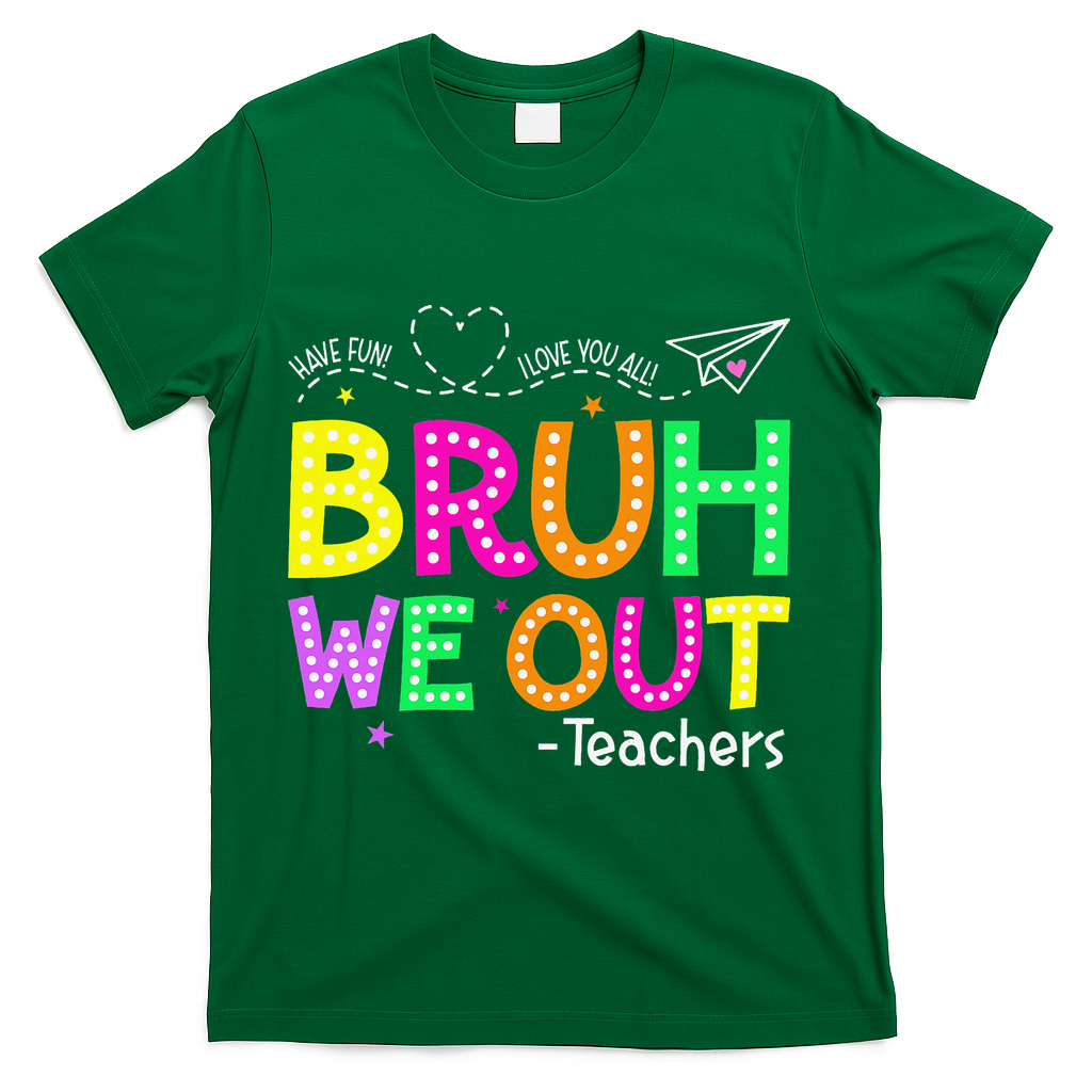 Bruh We Out Teachers Happy Last Day Of School Teacher T-Shirt - Green