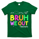 Bruh We Out Teachers Happy Last Day Of School Teacher T-Shirt - Green
