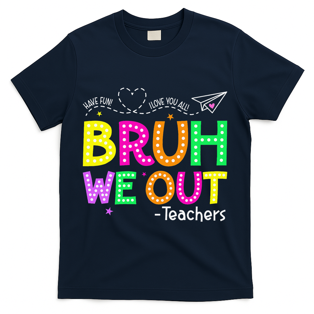 Bruh We Out Teachers Happy Last Day Of School Teacher T-Shirt - Navy