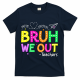 Bruh We Out Teachers Happy Last Day Of School Teacher T-Shirt - Navy
