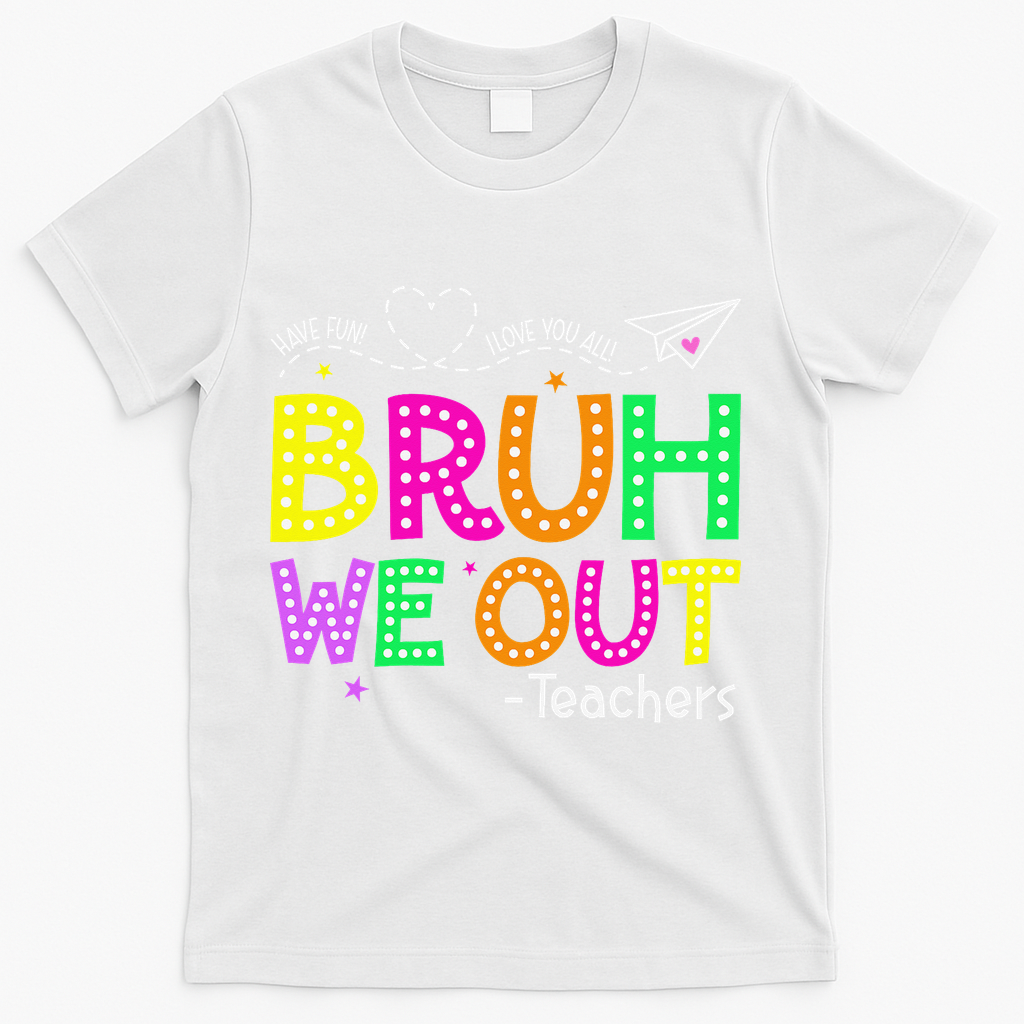 Bruh We Out Teachers Happy Last Day Of School Teacher T-Shirt - White
