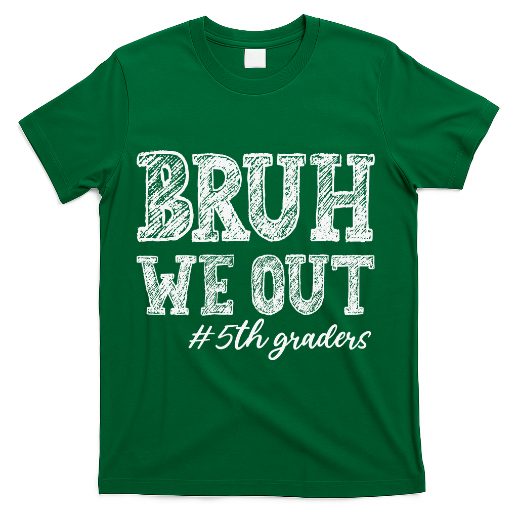 Bruh We Out 5th Graders Graduation 5th Grade Teachers T-Shirt - Green