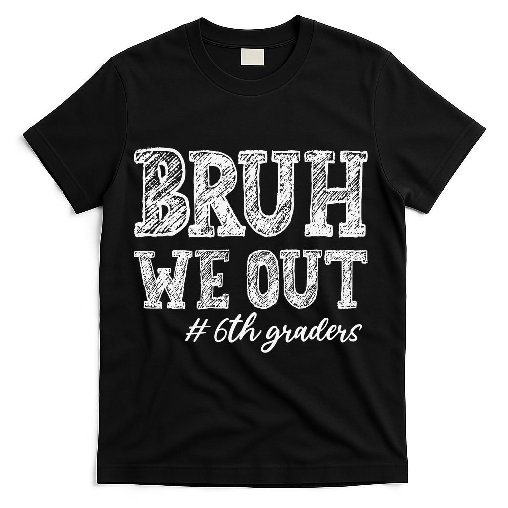 Bruh We Out 6th Graders Graduation 6th Grade Teachers T-Shirt - Black