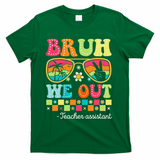 Bruh We Out Teacher Assistant Happy Last Day Of School T-Shirt - Green
