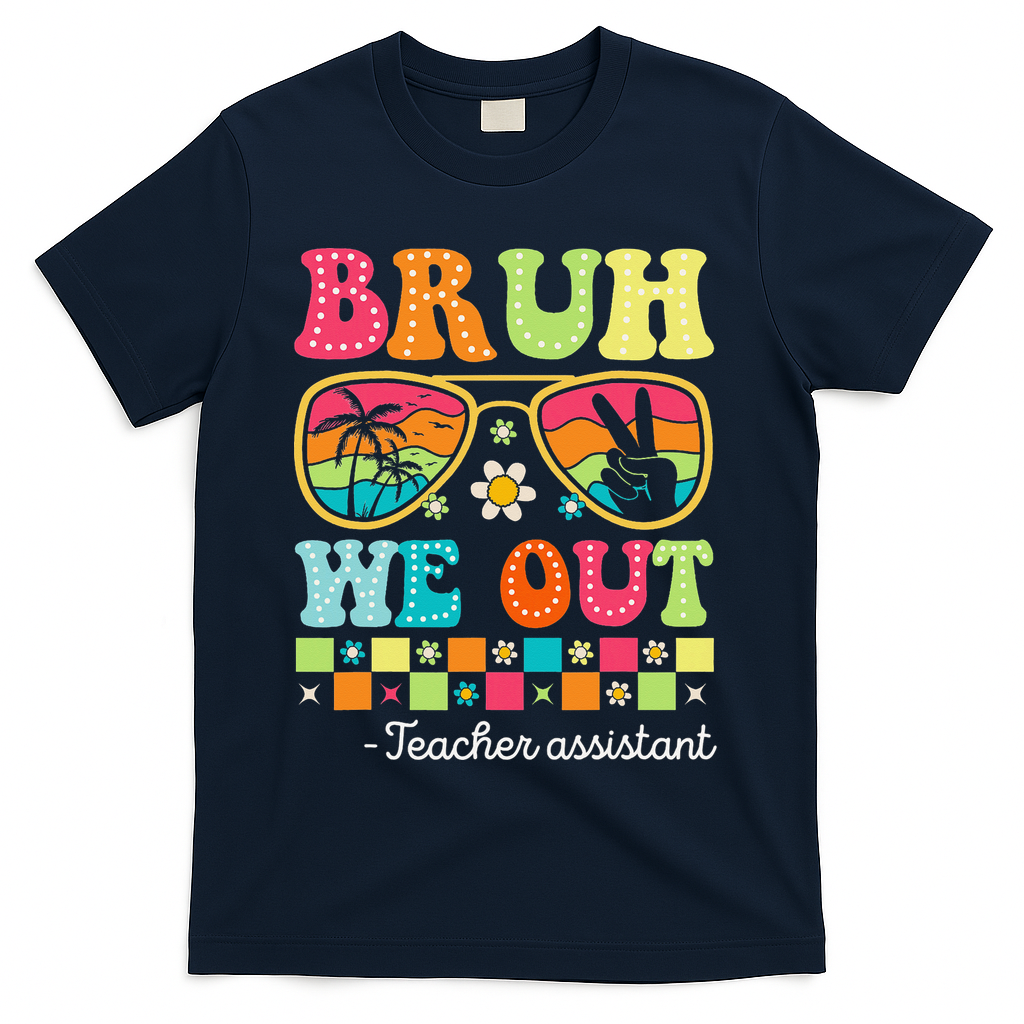 Bruh We Out Teacher Assistant Happy Last Day Of School T-Shirt - Navy