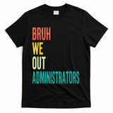 Bruh We Out Administrator End Of School Year Teacher Summer T-Shirt - Black