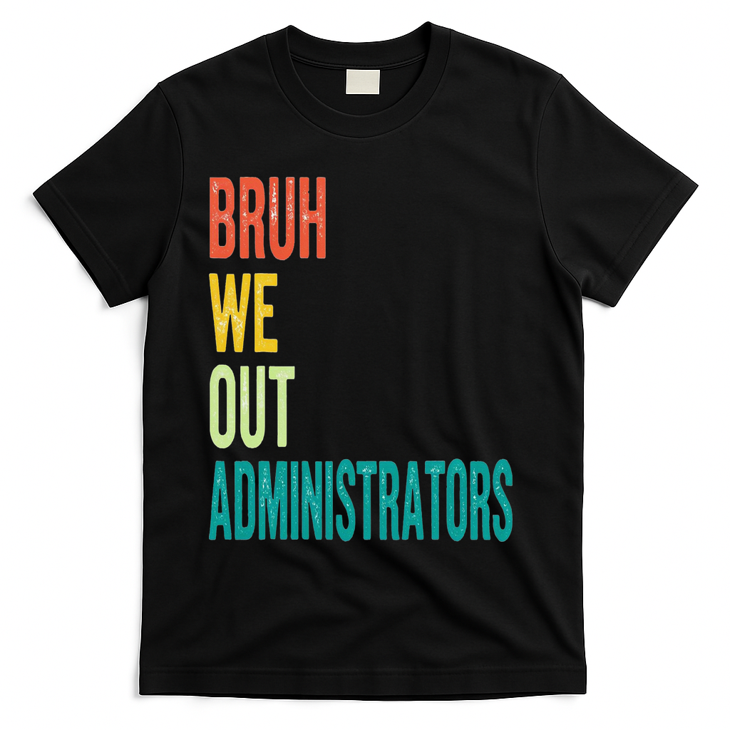 Bruh We Out Administrator End Of School Year Teacher Summer T-Shirt - Black