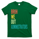 Bruh We Out Administrator End Of School Year Teacher Summer T-Shirt - Green