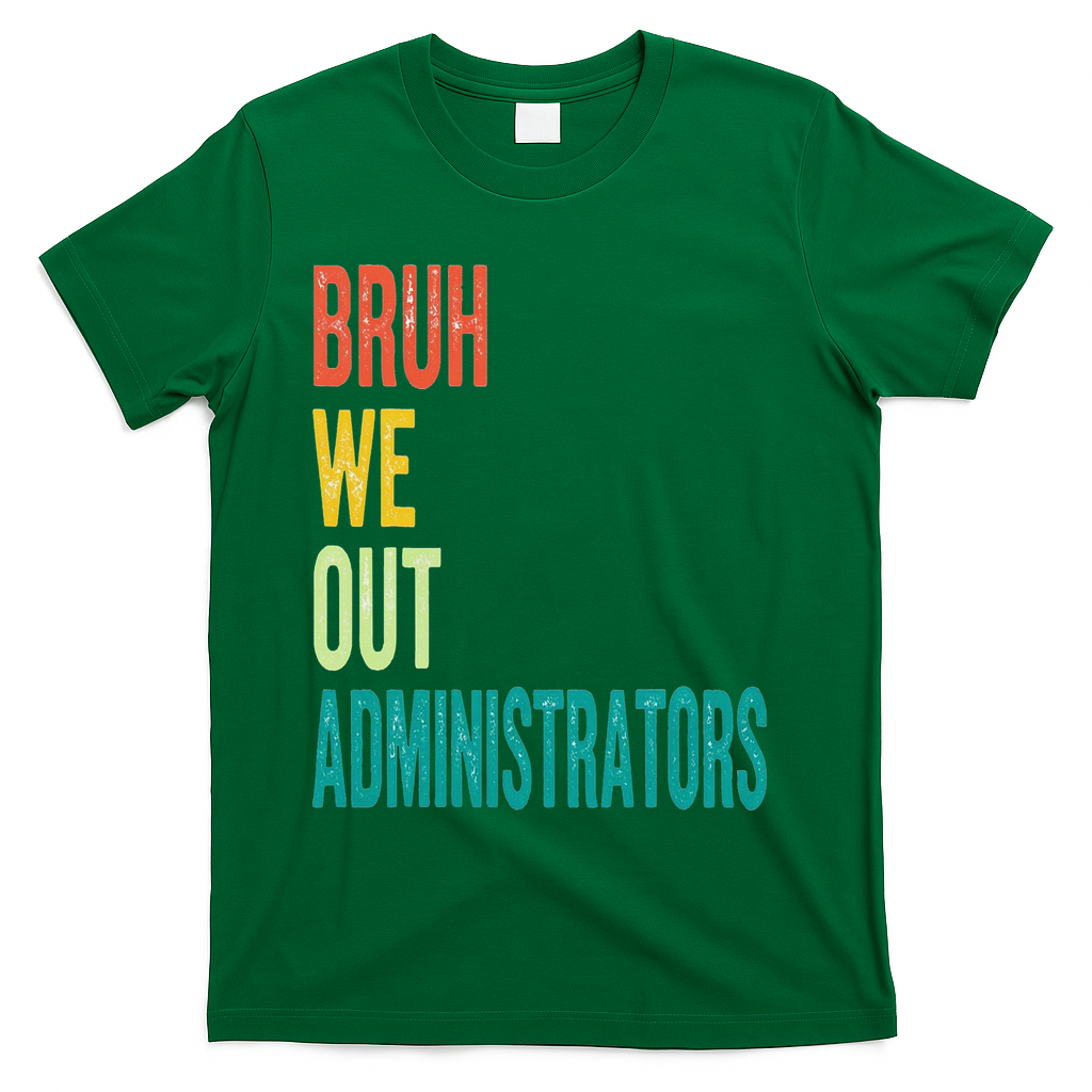 Bruh We Out Administrator End Of School Year Teacher Summer T-Shirt - Green