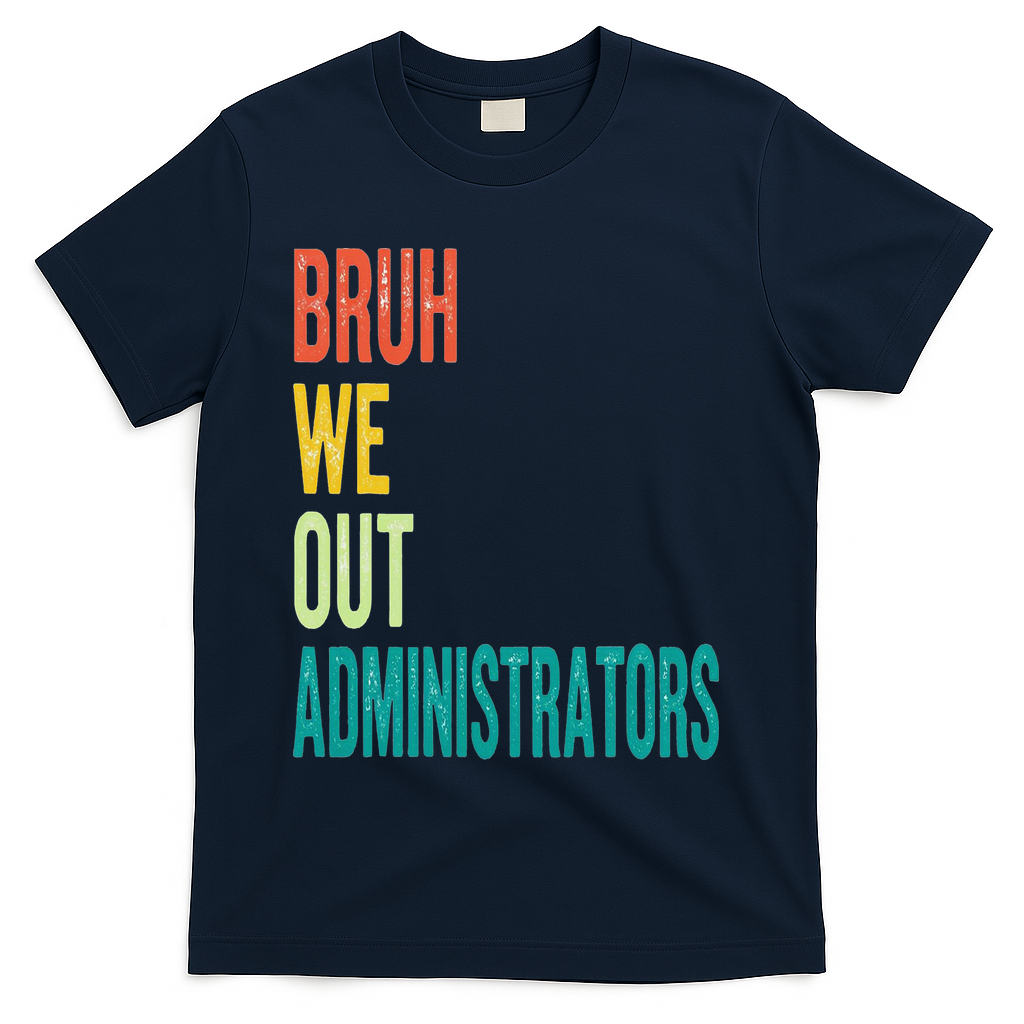 Bruh We Out Administrator End Of School Year Teacher Summer T-Shirt - Navy