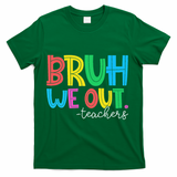 Bruh We Out Teachers Student Happy Last Day Of School Summer T-Shirt - Green
